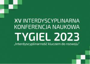 Jubileuszowa edycja Konferencji Naukowej TYGIEL 2023 “Interdyscyplinarność kluczem do rozwoju”